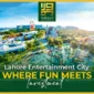 Lahore Entertainment City Where Fun Meets Investment