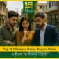 Top 10 Mistakes Home Buyers Makes