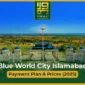 Blue World City Islamabad Payment Plan & Prices (2025)