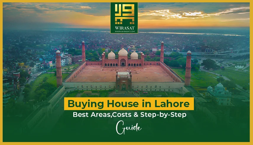 Buying House in Lahore Best Areas, Costs Step-by-Step Guide