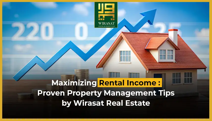 Maximizing Rental Income Proven Property Management Tips by Wirasat Real Estate