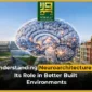 Understanding Neuroarchitecture and Its Role in Better Built Environments Blog 85x85