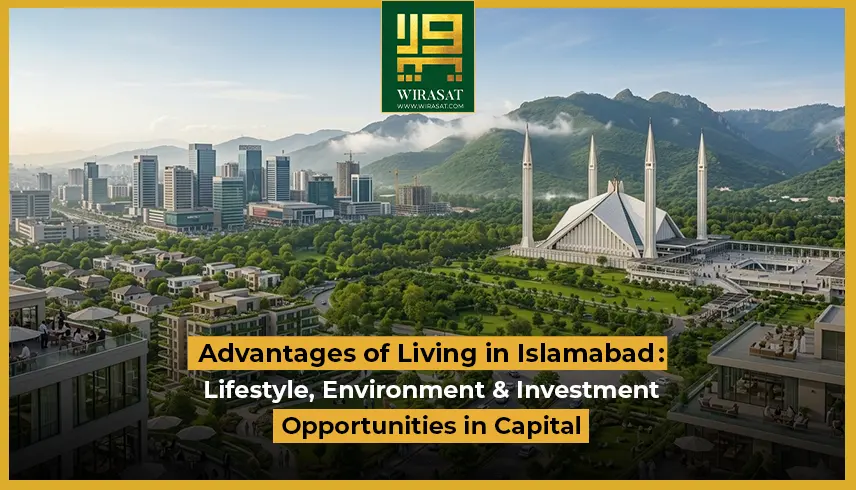 Advantages of Living in Islamabad Lifestyle, Environment & Investment Opportunities in Capital