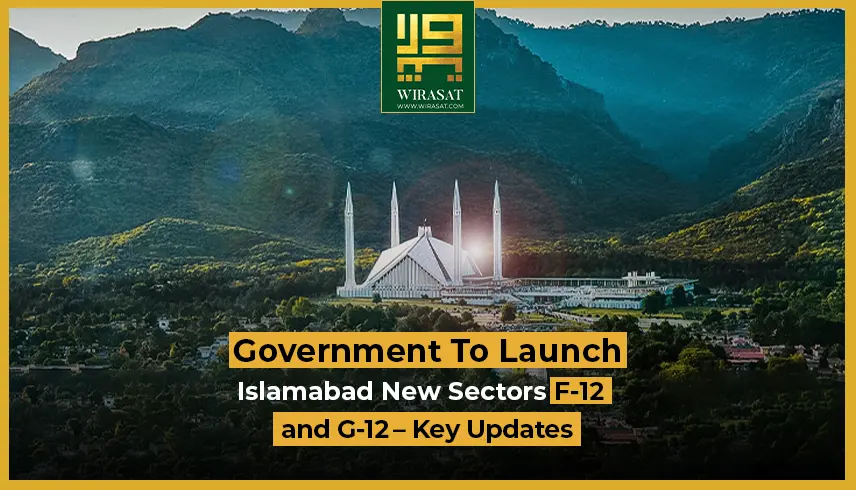 Government to Launch Islamabad New Sectors F-12 and G-12 – Key Updates