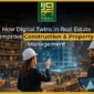 How Digital Twins in Real Estate Improve Construction and Property Management