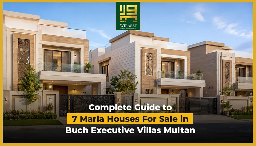 Complete Guide to 7 Marla Houses For Sale in Buch Executive Villas Multan