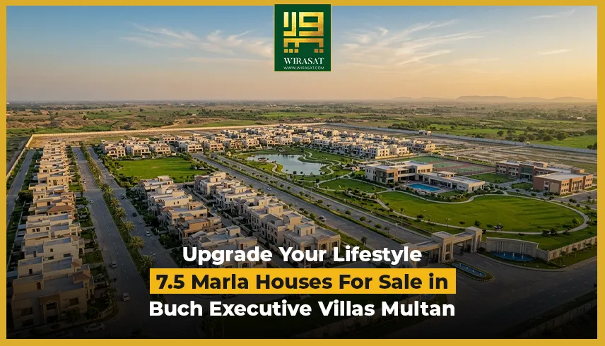 Upgrade Your Lifestyle – 7.5 Marla Houses For Sale in Buch Executive Villas Multan Explained