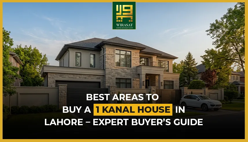 Best Areas to Buy a 1 Kanal House in Lahore – Expert Buyer’s Guide